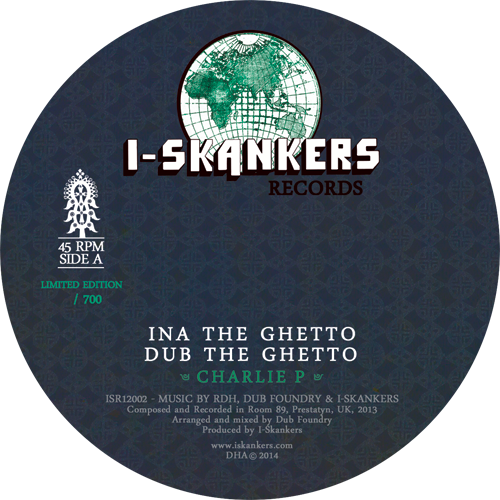 CHARLIE P – RDH – DUB FOUNDRY – I-SKANKERS – INA THE GHETTO – ISR12002