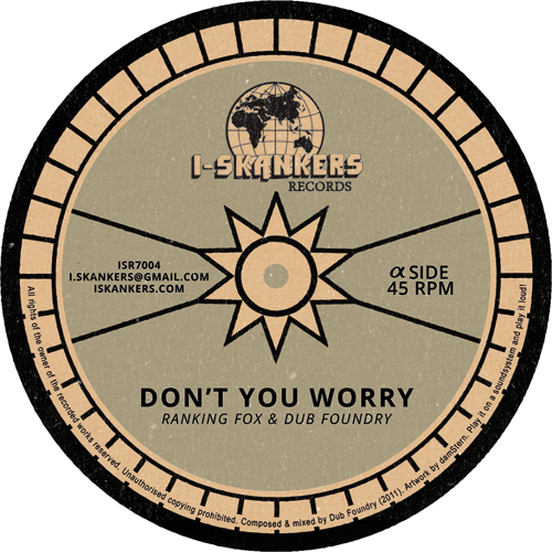 DUB FOUNDRY – DON’T YOU WORRY – RANKING FOX – STEPPIN PABLO – I-SKANKERS – I-LEVATION RIDDIM – ISR7004